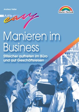 Manieren im Business . Stilsicher auftreten im Büro und auf Geschäftsreisen (Easy-Ratgeber) Business, Finance & Career
