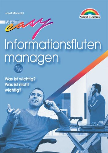 Informationsfluten managen . Was ist wichtig? Was ist nicht wichtig? (Easy-Ratgeber) Business, Finance & Career
