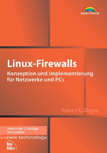 Linux-Firewalls . Konzeption und Implementierung für Netzwerke und PCs (New Technology) Books