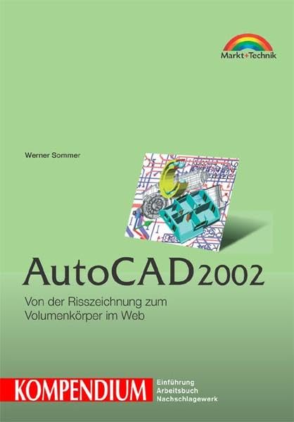 AutoCAD 2002 - Kompendium . Von der Risszeichnung zum Volumenkörper im Web (Kompendium / Handbuch) Computer Science