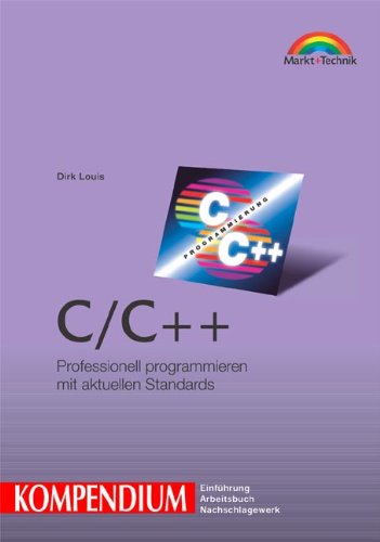 C/C++ - Kompendium . Professionell programmieren mit aktuellen Standards (Kompendium / Handbuch) Computer Science