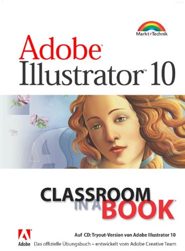 Adobe Illustrator 10 - Classroom in a Book . Das offizielle Trainingsbuch - entwickelt vom Adobe Creative Books