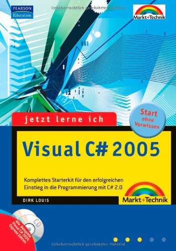Jetzt lerne ich Visual C# 2005: Komplettes Starter-Kit für den erfolgreichen Einstieg in die Programmierung mit C sharp 2.0. Start ohne Vorwissen. Start ohne Vorwissen Computer Science
