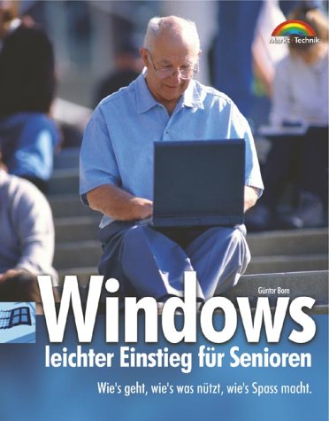 Windows - leichter Einstieg für Senioren . Wie's geht und wie's was nützt, wie's Spaß macht Books