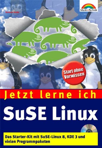 Jetzt lerne ich SuSE Linux . Das Starter-Kit mit SuSE Linux 8, KDE 3 und vielen Programmpaketen Computer Science