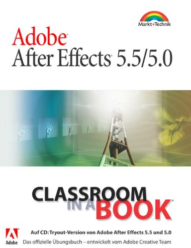 Adobe After Effects 5.5/5.0 - Classroom in a Book . Das offizielle Übungsbuch - entwickelt vom Adobe Creative Team Books
