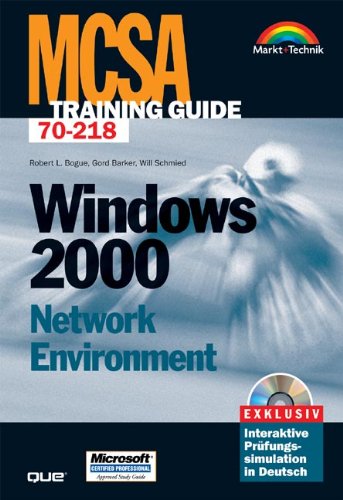 MCSA Training Guide Windows 2000 Network Environment . Deutsche Ausgabe für die Prüfung 70-218 (MCSE) Computer Science