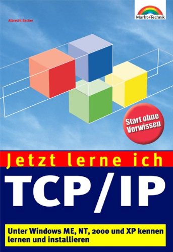 Jetzt lerne ich TCP/IP . Unter Windows ME, NT, 2000 und XP kennen lernen und installieren Computer Science