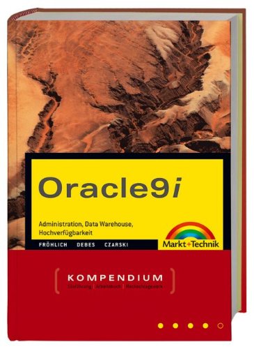 Oracle 9i - Kompendium . Adminstration, Data Warehouse, Hochverfügbarkeit (Kompendium / Handbuch) Books