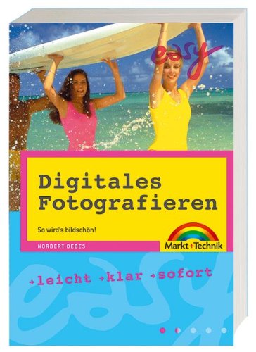 Digitales Fotografieren - M+T Easy . So wird's bildschön! Computer Science