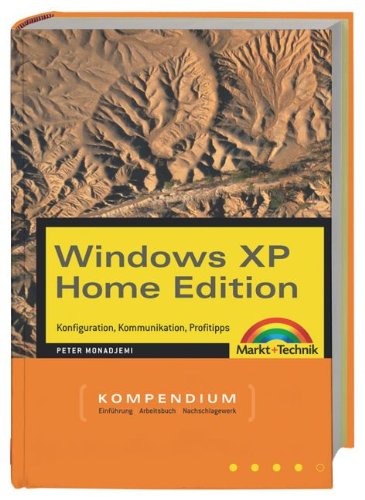 Windows XP Home Edition - Kompendium . Konfiguration, Kommunikation, Profitipps (Kompendium / Handbuch) Computer Science
