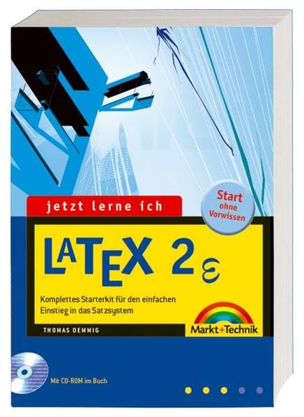 Jetzt lerne ich LaTeX . Komplettes Starterkit für den einfachen Einstieg in das Satzsystem Computer Science