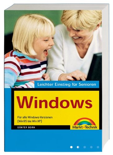 Windows - Leichter Einstieg für Senioren . Für alle Windows-Versionen (Win 95 bis Win XP) Computer Science