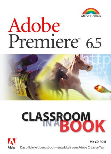 Adobe Premiere 6.5 - Classroom in a Book . Das offizielle Übungsbuch - mit CD-ROM Computer Science