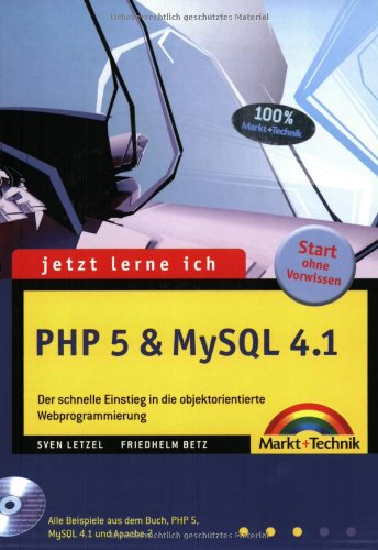 Jetzt lerne ich PHP 5 & MySQL 4.1: Der schnelle Einstieg in die objektorientierte Webprogrammierung: Der schnelle Einstieg in die objektorientierte ... aus dem Buch, PHP 5, MySQL 4.1 und Apache 2 Computer Science