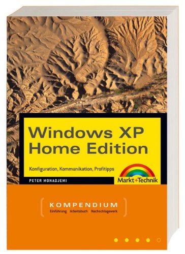 Windows XP Home Edition - Kompendium - Jubiläumsausgabe . Konfiguration, Kommunikation, Profitipps (Kompendium / Handbuch) Computer Science