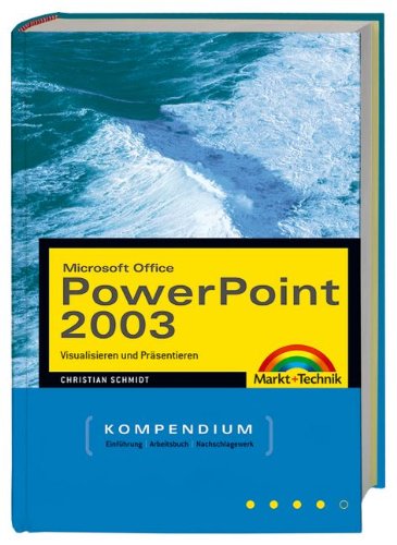 PowerPoint 2003 - Kompendium: Visualisieren und präsentieren (Kompendium / Handbuch) Computer Science