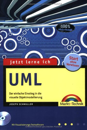 Jetzt lerne ich UML . Der einfache Einstieg in die visuelle Objektmodellierung Computer Science