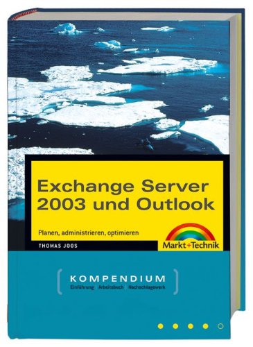 Exchange Server 2003 und Outlook - Kompendium: Planen, administrieren und optimieren (Kompendium / Handbuch) Computer Science