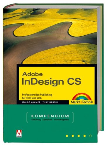 Adobe InDesign CS - Kompendium: Professionelles Publishing für Print und Web (Kompendium / Handbuch) Books