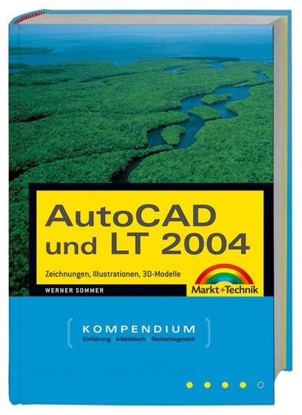 AutoCAD und LT 2004: Technische Zeichnungen, Illustrationen, 3D-Modelle (Kompendium / Handbuch) Computer Science