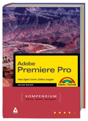 Adobe Premiere Pro - Kompendium: Videoschnitt professionell - Komplett in Farbe! (Kompendium / Handbuch) Books