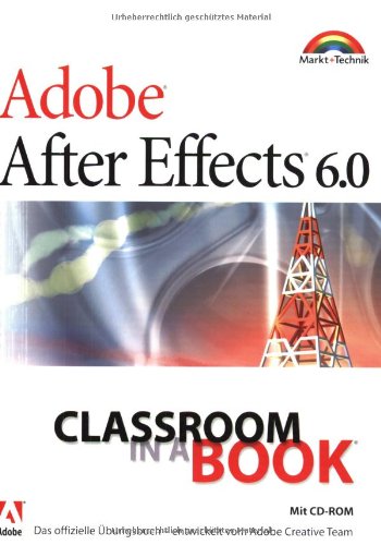 Adobe After Effects 6.0 - Classroom in a Book: Das offizielle Trainingsbuch - entwickelt vom Adobe Creative Team Books