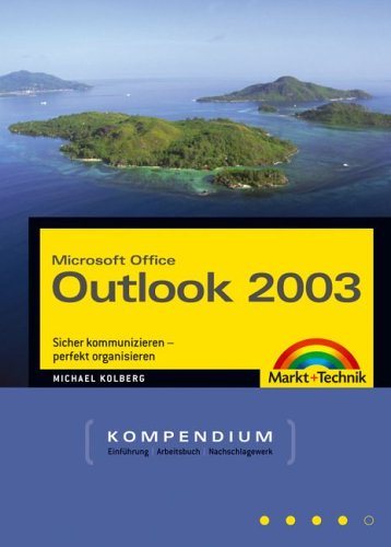 Outlook 2003 Kompendium: Sicher kommunizieren - perfekt organisieren (Kompendium / Handbuch) Computer Science