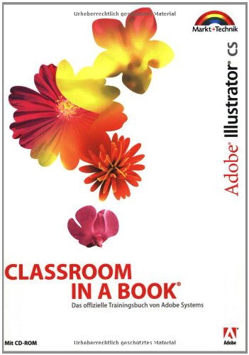 Adobe Illustrator CS - Classroom in a Book: Das offizielle Trainingsbuch - entwickelt vom Adobe Creative Team Computer Science