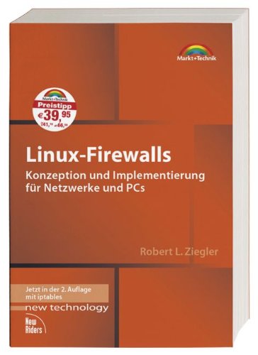 Linux-Firewalls: Konzeption und Implementierung für Netzwerke und PCs (New Technology) Books
