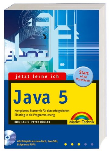 Jetzt lerne ich Java 5: Komplettes Starterkit für den erfolgreichen Einstieg in die Internetprogrammierung Books
