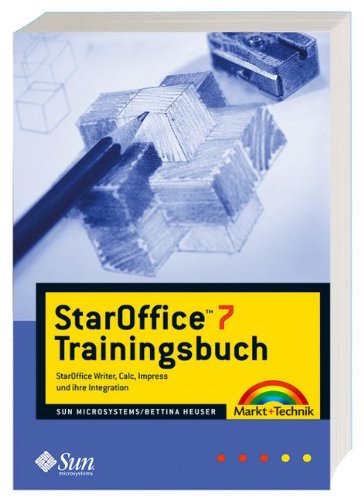 StarOffice 7 Trainingsbuch: StarOffice Writer, Calc, Impress und ihre Integration (Inkl. CD-ROM) Books