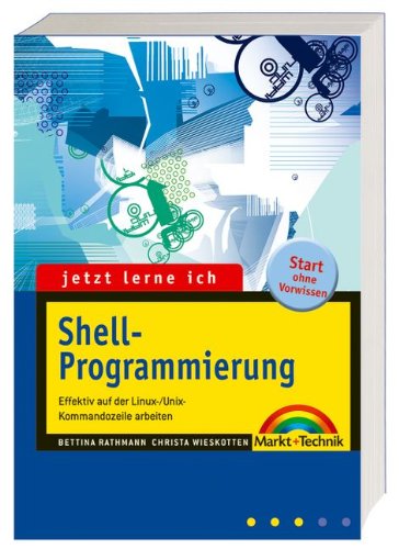 Jetzt lerne ich Shell-Programmierung: Effektiv mit der Linux-/Unix-Kommandozeile arbeiten Books
