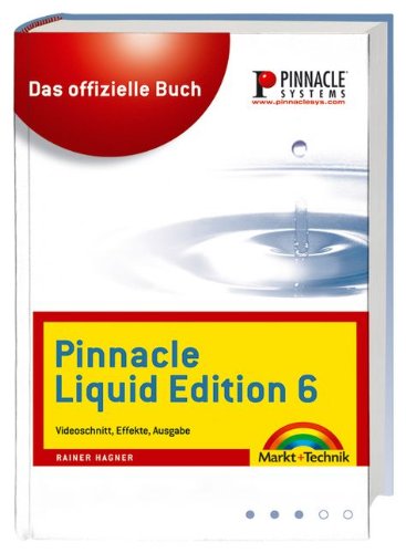 Pinnacle Liquid Edition 6.0: Das offizielle Buch - Videoschnitt, Effekte, Ausgabe (Digital fotografieren) Photography