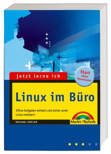 Linux im Büro: Office-Aufgaben einfach und sicher unter Linux meistern (jetzt lerne ich) Books