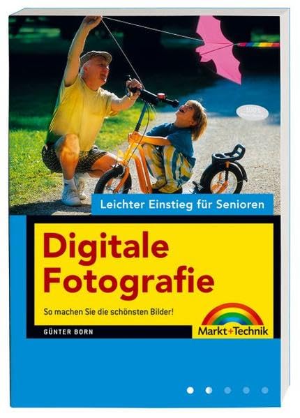 Digitale Fotografie - Leichter Einstieg für Senioren: So machen Sie die schönsten Bilder! Photography