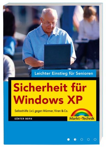 Sicherheit für Windows XP - leichter Einstieg für Senioren: Selbsthilfe 1x1 gegen Würmer, Viren & Co Computer Science