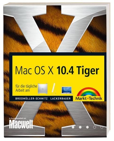 Mac OS X 10.4 Tiger: für die tägliche Arbeit am G5, iMac, iBook oder PowerBook (Macintosh Bücher) Computer Science
