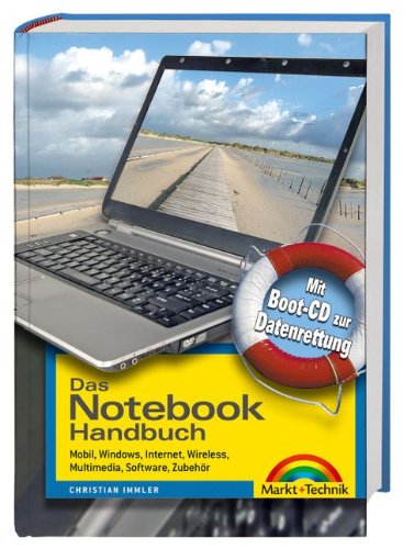 Das Notebook Handbuch: Mobil, Windows, Internet, Wireless, Multimedia, Software, Zubehör (Kompendium / Handbuch) Books