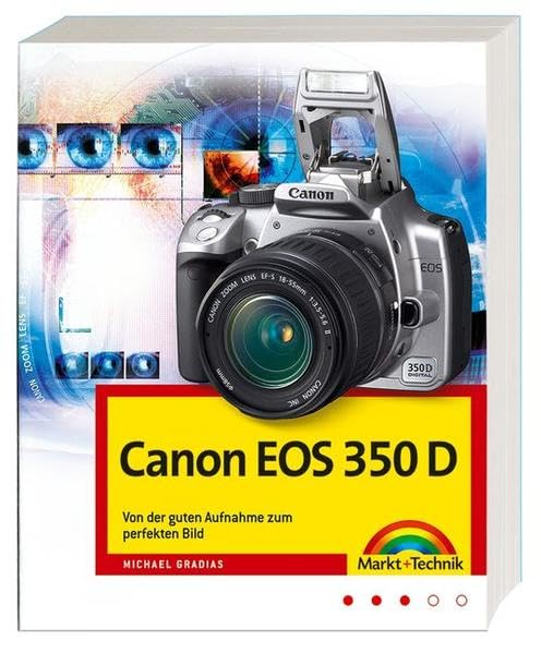 Canon EOS 350 D, Von der guten Aufnahme zum perfekten Bild, Kamerahandbuch, Fotoschule und Bildbearbeitung Computer Science