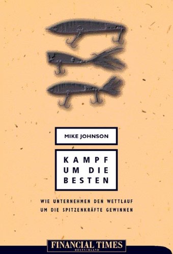 Der Kampf um die Besten . Wie Unternehmen den Kampf um die Spitzenkräfte gewinnen (FT Management) Business, Finance & Career