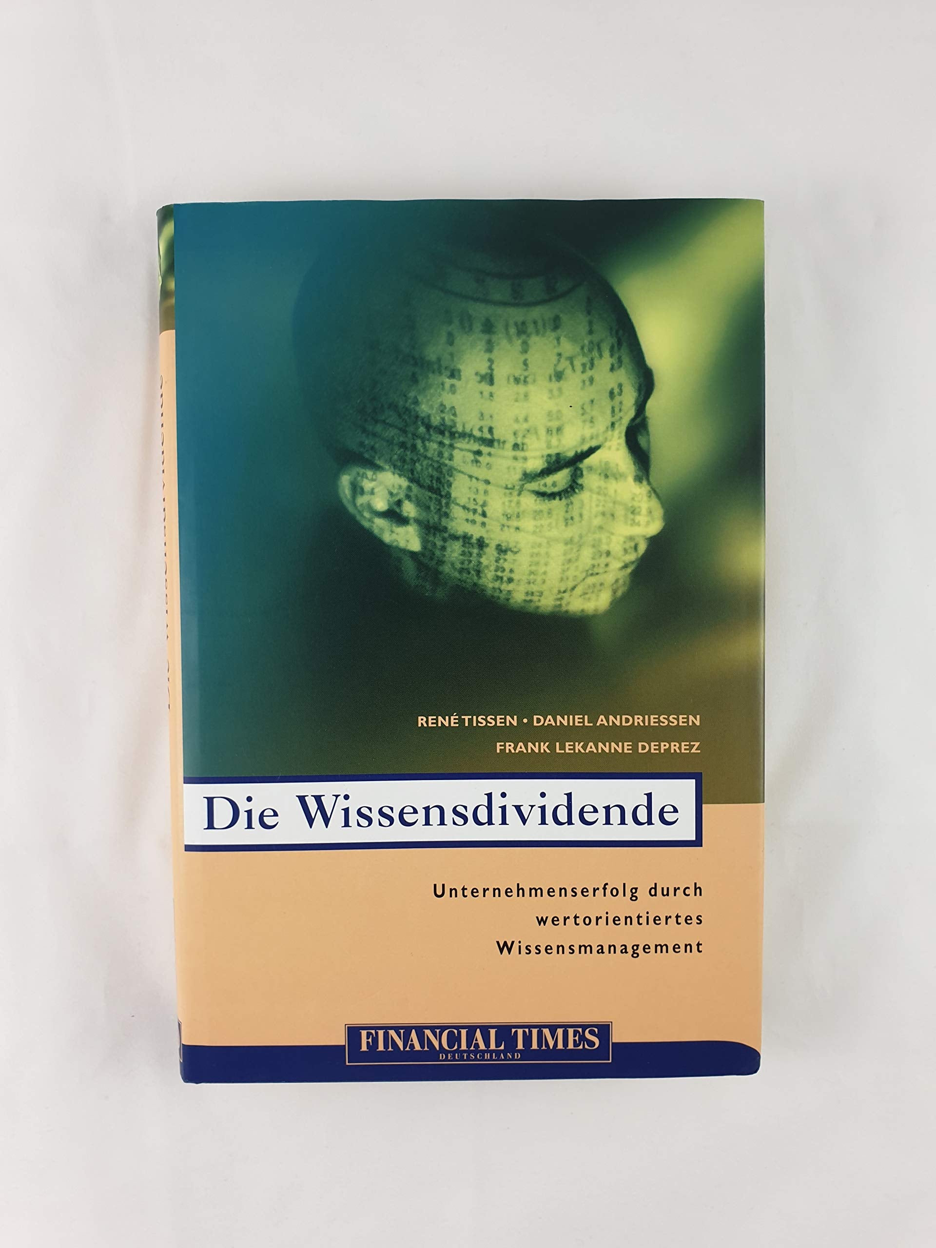 Die Wissensdividende . Unternehmenserfolg durch wertorientiertes Wissensmanagement (FT Management) Business, Finance & Career