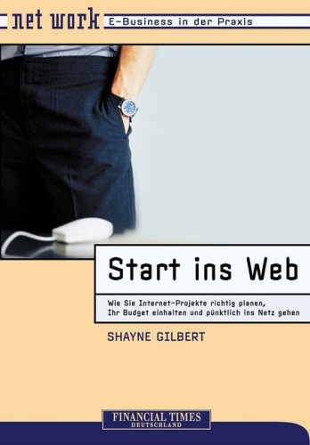 Start ins Web . Wie Sie Internet-Projekte richtig planen und pünktlich ans Netz gehen (FT Net Work) Business, Finance & Career