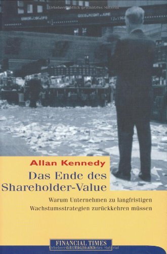 Das Ende des Shareholder-Value . Warum Unternehmen zu langfristigen Wachstumsstrategien zurückkehren (FT Wirtschaftsbuch) Books
