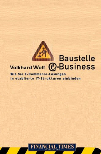 Baustelle E-Business . Wie Sie E-Commerce-Lösungen in etablierte IT-Strukturen einbinden (FT E-Business-Management) Business, Finance & Career
