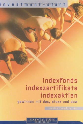 Indexfonds, Indexzertifikate, Indexaktien . Gewinnen mit Dax, Stoxx und Dow (FT Investment-Start) Business, Finance & Career