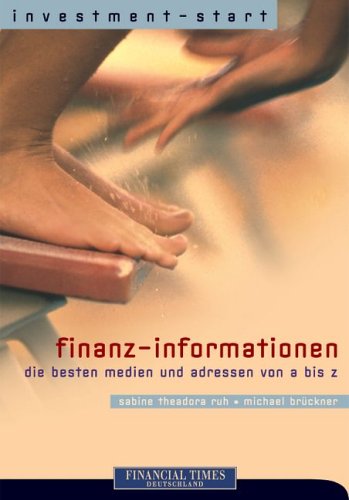 Finanz-Informationen: Die besten Medien und Adressen von A bis Z (FT Investment-Start) Media & Communication