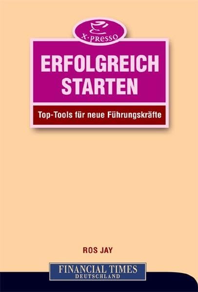 Erfolgreich starten . Top-Tools für neue Führungskräfte (FT X-presso) Law