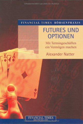Financial Times Börsenpraxis: Futures und Optionen . Mit Termingeschäften ein Vermögen machen (FT Börsenpraxis) Law