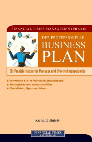 Financial Times Managementpraxis: Der professionelle Businessplan . Ein Praxisleitfaden für Manager und Unternehmensgründer (FT Managementpraxis) Business, Finance & Career